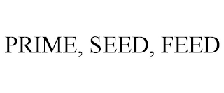 PRIME, SEED, FEED