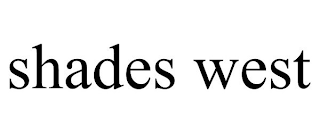 SHADES WEST