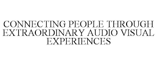 CONNECTING PEOPLE THROUGH EXTRAORDINARYAUDIO VISUAL EXPERIENCES