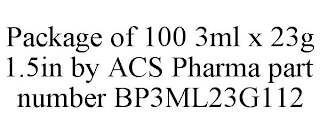 PACKAGE OF 100 3ML X 23G 1.5IN BY ACS PHARMA PART NUMBER BP3ML23G112