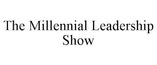 THE MILLENNIAL LEADERSHIP SHOW