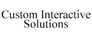 CUSTOM INTERACTIVE SOLUTIONS