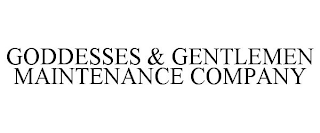 GODDESSES & GENTLEMEN MAINTENANCE COMPANY