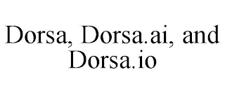 DORSA, DORSA.AI, AND DORSA.IO