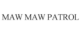 MAW MAW PATROL