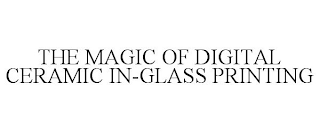 THE MAGIC OF DIGITAL CERAMIC IN-GLASS PRINTING