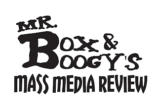 MR. BOX & BOOGY'S MASS MEDIA REVIEW