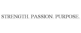 STRENGTH. PASSION. PURPOSE.