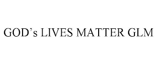 GOD'S LIVES MATTER GLM