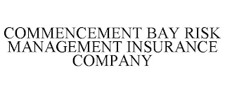 COMMENCEMENT BAY RISK MANAGEMENT INSURANCE COMPANY