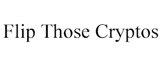 FLIP THOSE CRYPTOS