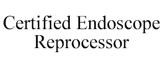 CERTIFIED ENDOSCOPE REPROCESSOR