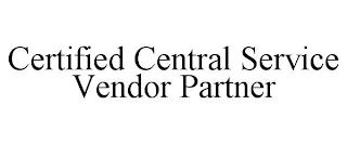 CERTIFIED CENTRAL SERVICE VENDOR PARTNER