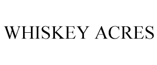 WHISKEY ACRES