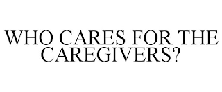 WHO CARES FOR THE CAREGIVERS?