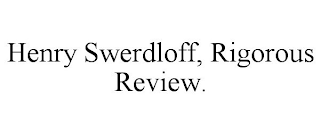 HENRY SWERDLOFF, RIGOROUS REVIEW.