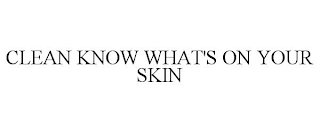 CLEAN KNOW WHAT'S ON YOUR SKIN