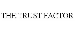 THE TRUST FACTOR