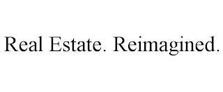 REAL ESTATE. REIMAGINED.