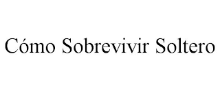 CÓMO SOBREVIVIR SOLTERO