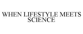 WHEN LIFESTYLE MEETS SCIENCE