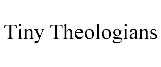 TINY THEOLOGIANS