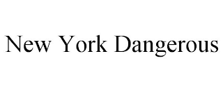 NEW YORK DANGEROUS