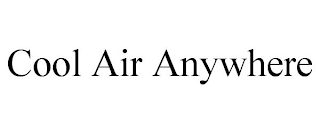 COOL AIR ANYWHERE