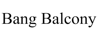 BANG BALCONY