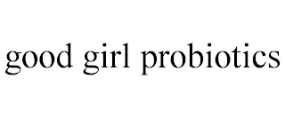 GOOD GIRL PROBIOTICS
