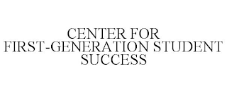 CENTER FOR FIRST-GENERATION STUDENT SUCCESS