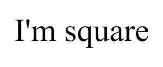 I'M SQUARE