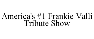 AMERICA'S #1 FRANKIE VALLI TRIBUTE SHOW