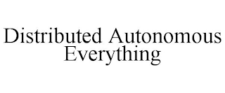DISTRIBUTED AUTONOMOUS EVERYTHING