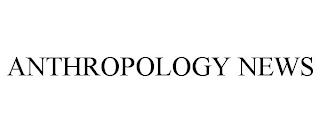 ANTHROPOLOGY NEWS