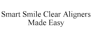 SMART SMILE CLEAR ALIGNERS MADE EASY