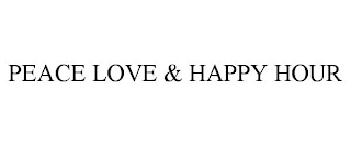 PEACE LOVE & HAPPY HOUR