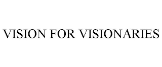 VISION FOR VISIONARIES