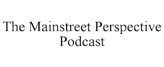 THE MAINSTREET PERSPECTIVE PODCAST