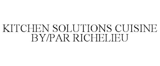 KITCHEN SOLUTIONS CUISINE BY/PAR RICHELIEU