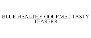 BLUE HEALTHY GOURMET TASTY TEASERS