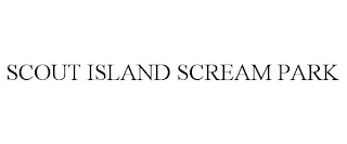 SCOUT ISLAND SCREAM PARK