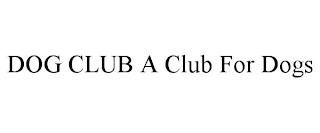 DOG CLUB A CLUB FOR DOGS