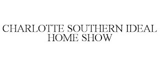 CHARLOTTE SOUTHERN IDEAL HOME SHOW