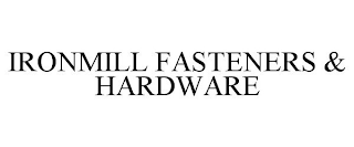 IRONMILL FASTENERS & HARDWARE