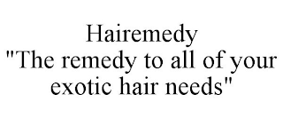 HAIREMEDY "THE REMEDY TO ALL OF YOUR EXOTIC HAIR NEEDS"