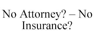 NO ATTORNEY? - NO INSURANCE?