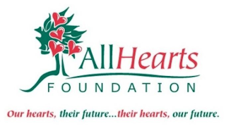 ALLHEARTS FOUNDATION OUR HEARTS, THEIR FUTURE...THEIR HEARTS, OUR FUTURE.