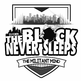 THE BLOCK NEVER SLEEPS THE MILITANT MIND DJ DES