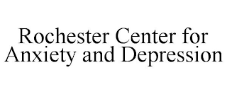 ROCHESTER CENTER FOR ANXIETY AND DEPRESSION